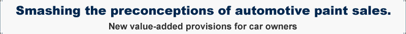 Smashing the preconceptions of automotive paint sales. New value-added provisions for car owners.